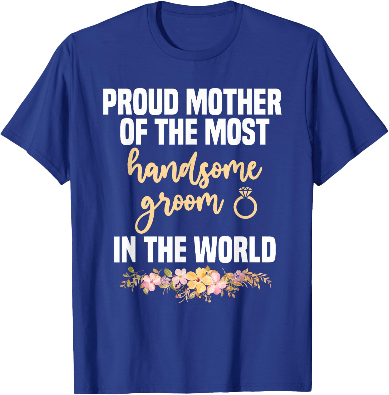 Mother Of The Groom Most Handsome Mother's Day Wedding T-Shirt - T-Shirt | Royal