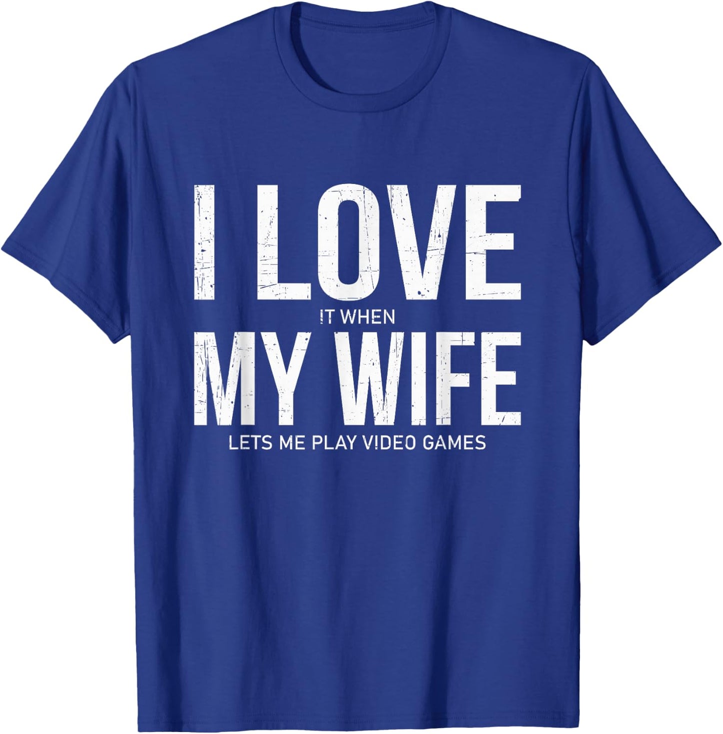 I Love It When My Wife Lets Me Play Video Games Funny Gamer T-Shirt - T-Shirt | Royal