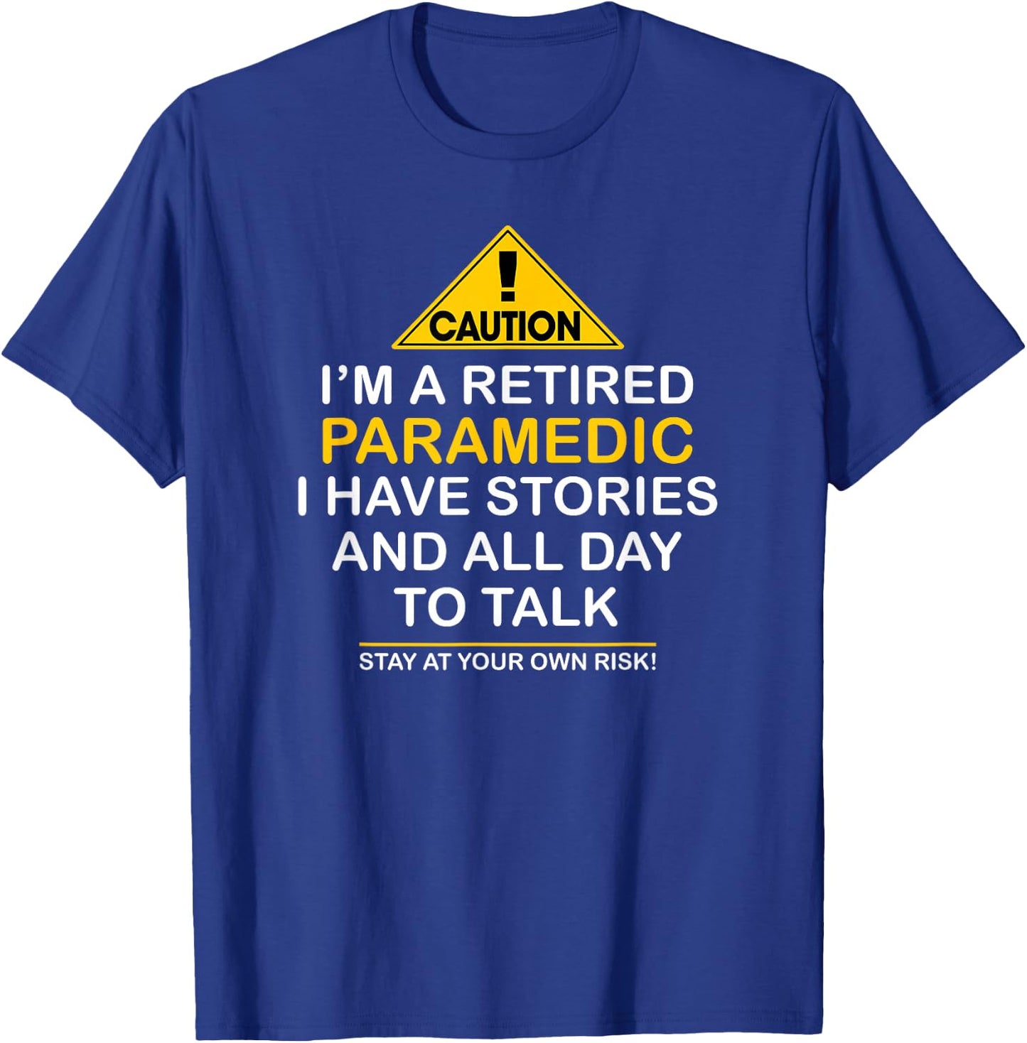 Caution Retired Paramedic I Have Stories All Day Shirt T-Shirt - T-Shirt | Royal