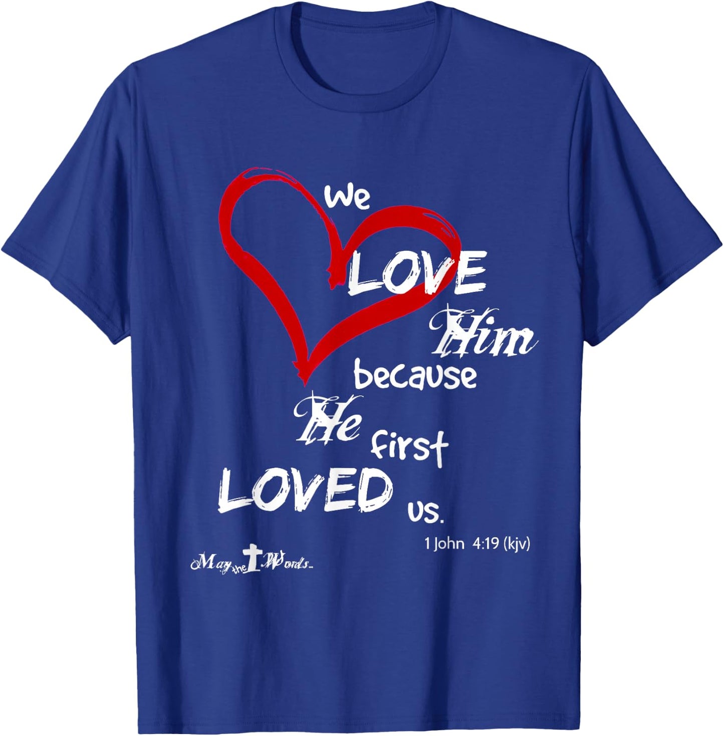 1 John 4:19 We love him, because he first loved us. Easter T-Shirt - T-Shirt | Royal