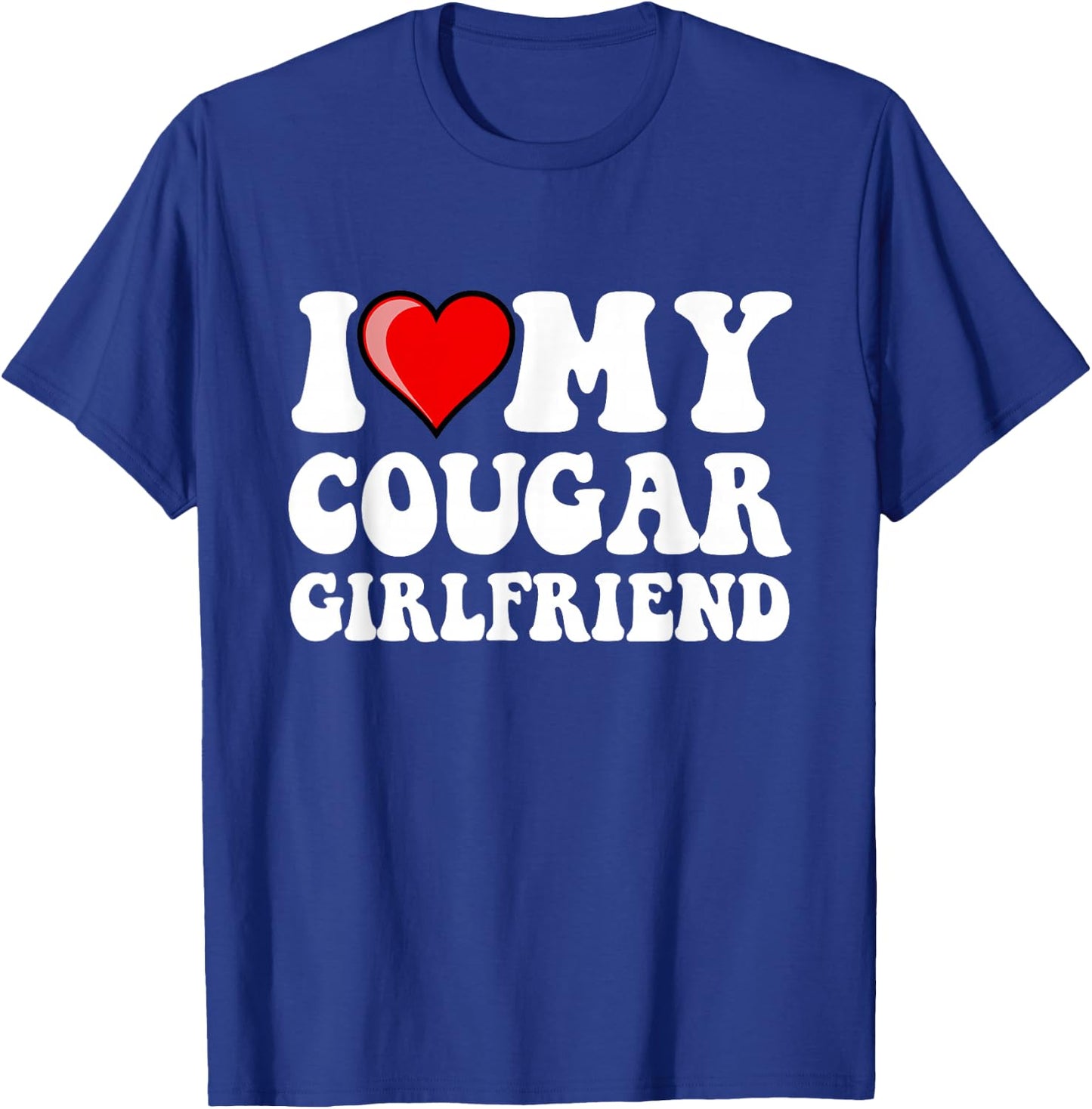 I Love My Cougar Girlfriend T-Shirt - T-Shirt | Royal