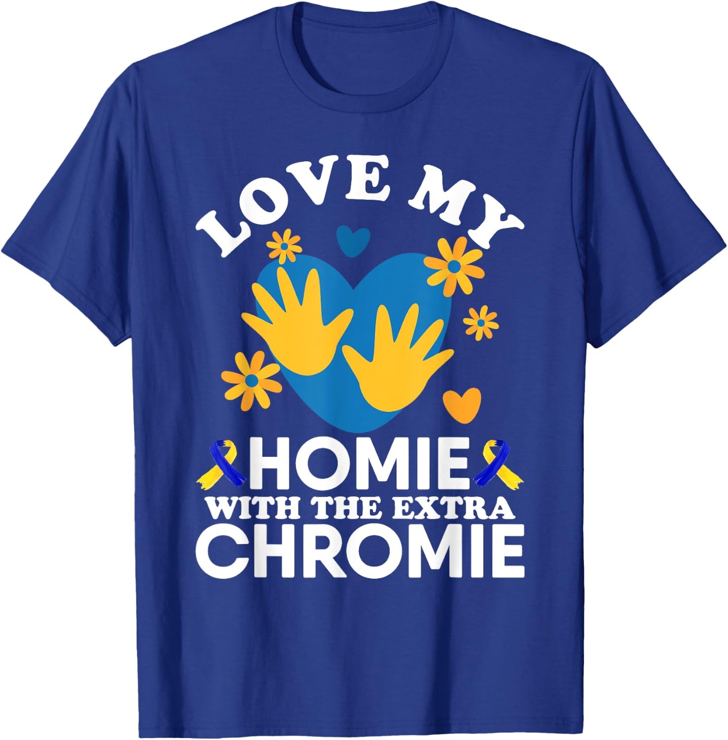 Love My Homie With The Extra Chromie Friend Down Syndrome T-Shirt - T-Shirt | Royal