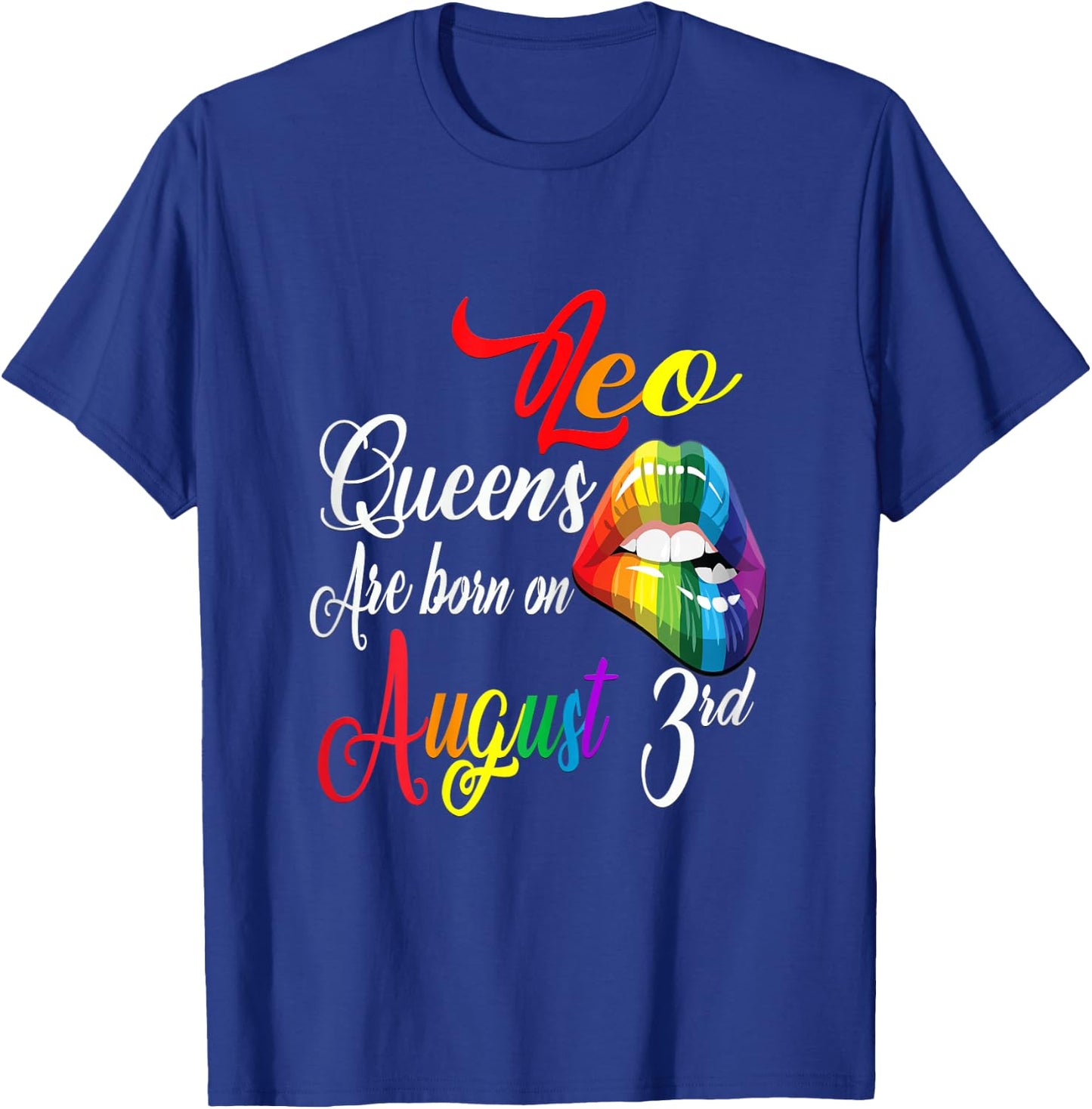 Rainbow Lips Queens Are Born On August 3rd Leo Girl Birthday T-Shirt - T-Shirt | Royal