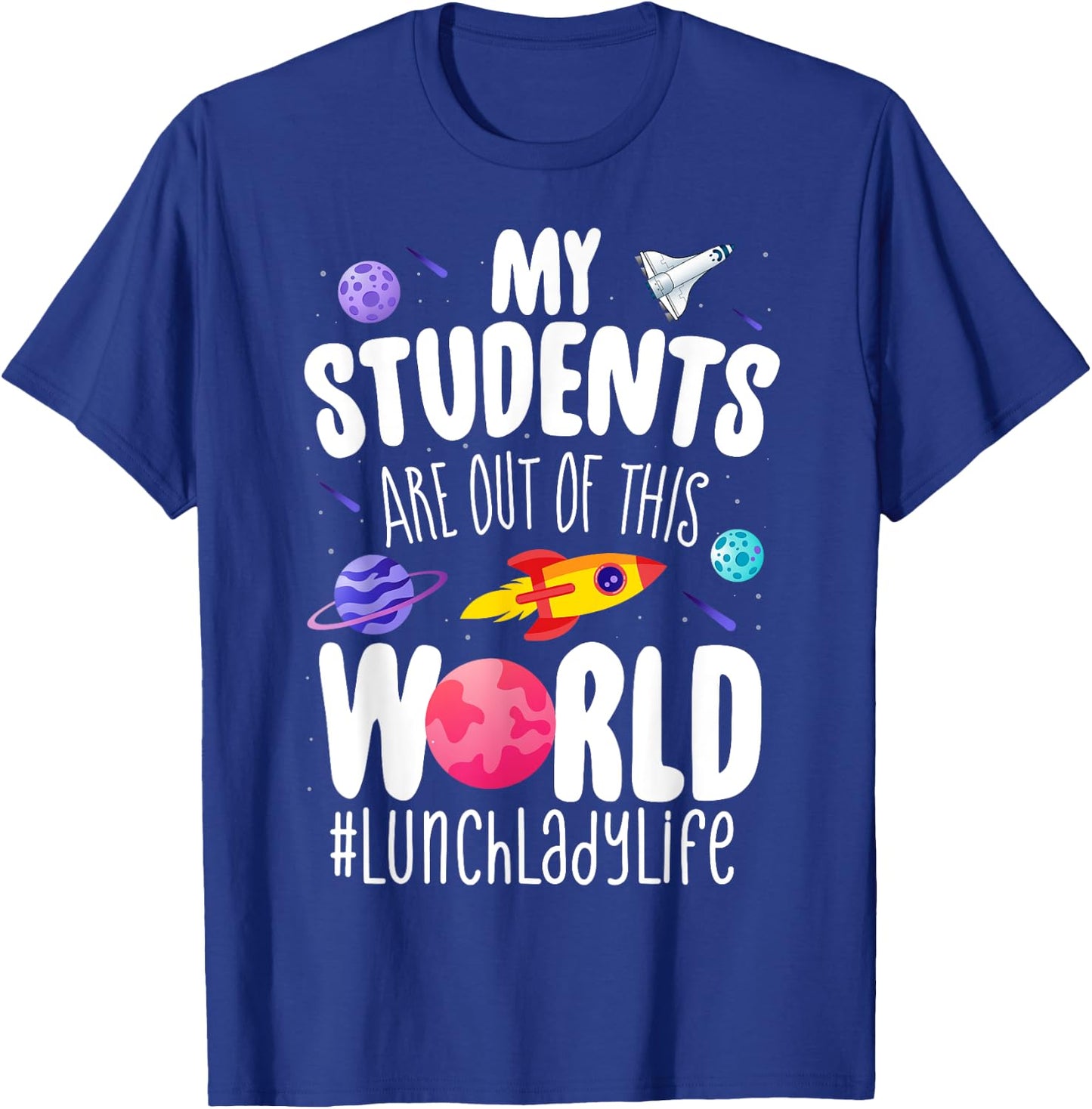School Lunch Lady My Students Are Out Of This World Space T-Shirt - T-Shirt | Royal
