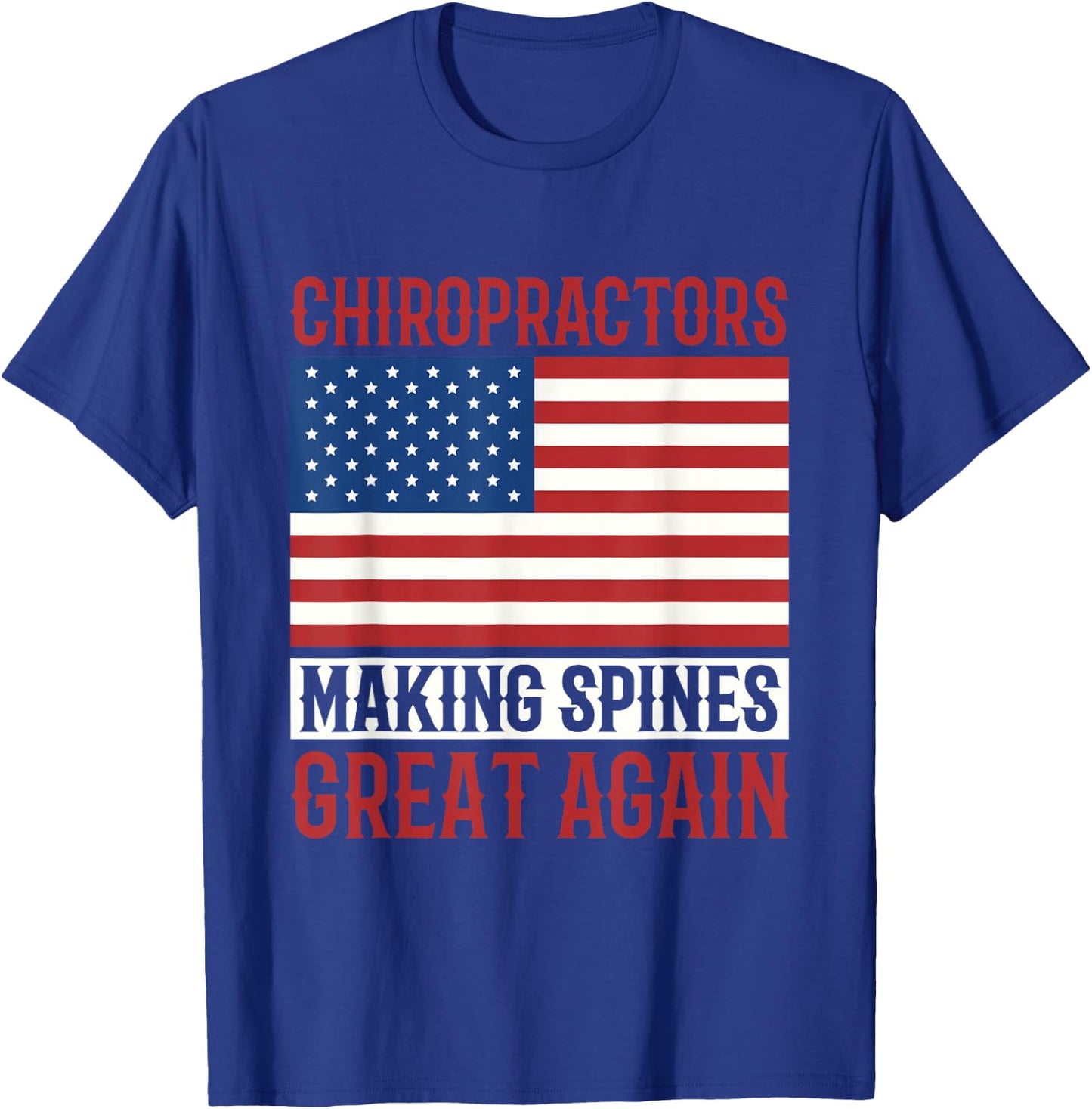 Chiropractors Making Spines Great Again Alternative Medicine T-Shirt - T-Shirt | Royal