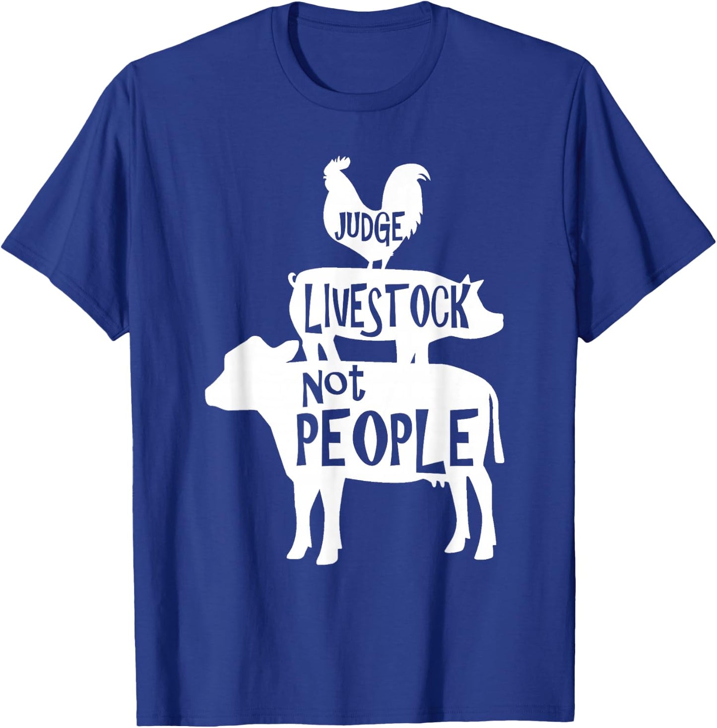 County Fair Designs Judge Livestock Not People Chicken Pig Beef - Black - Men's Small - Short Sleeve - Classic Fit - Cotton 65% Polyester 35% T-Shirt - T-Shirt | Royal