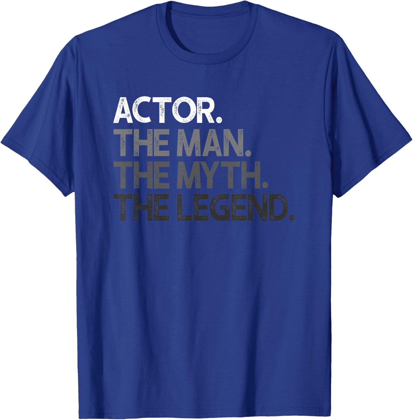 Actor Gift Man Myth The Legend T-Shirt - T-Shirt | Royal