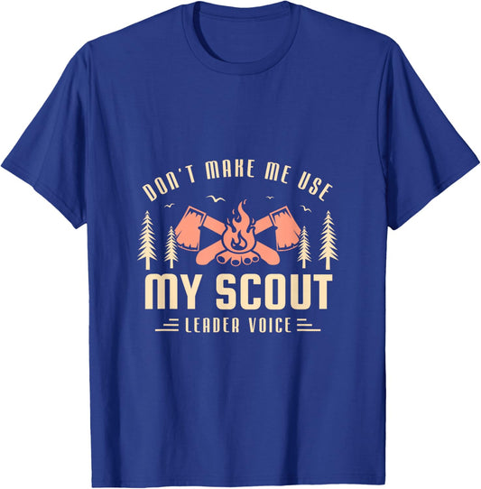Don't make me use my scout leader voice for a Scout Camping T-Shirt - T-Shirt | Royal
