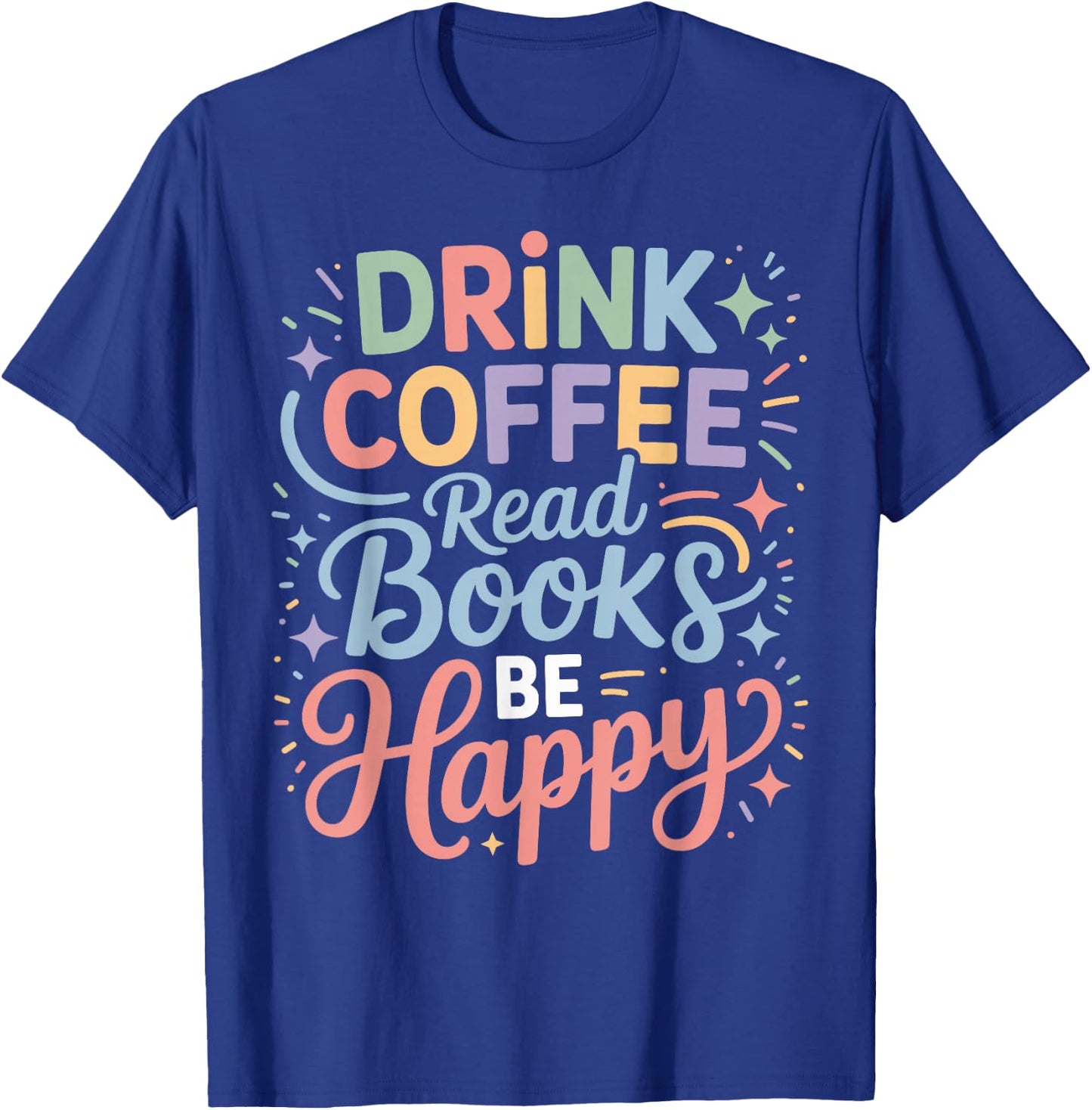 Drink Coffee Read Books Be Happy Cozy Reading Vibes T-Shirt - T-Shirt | Royal