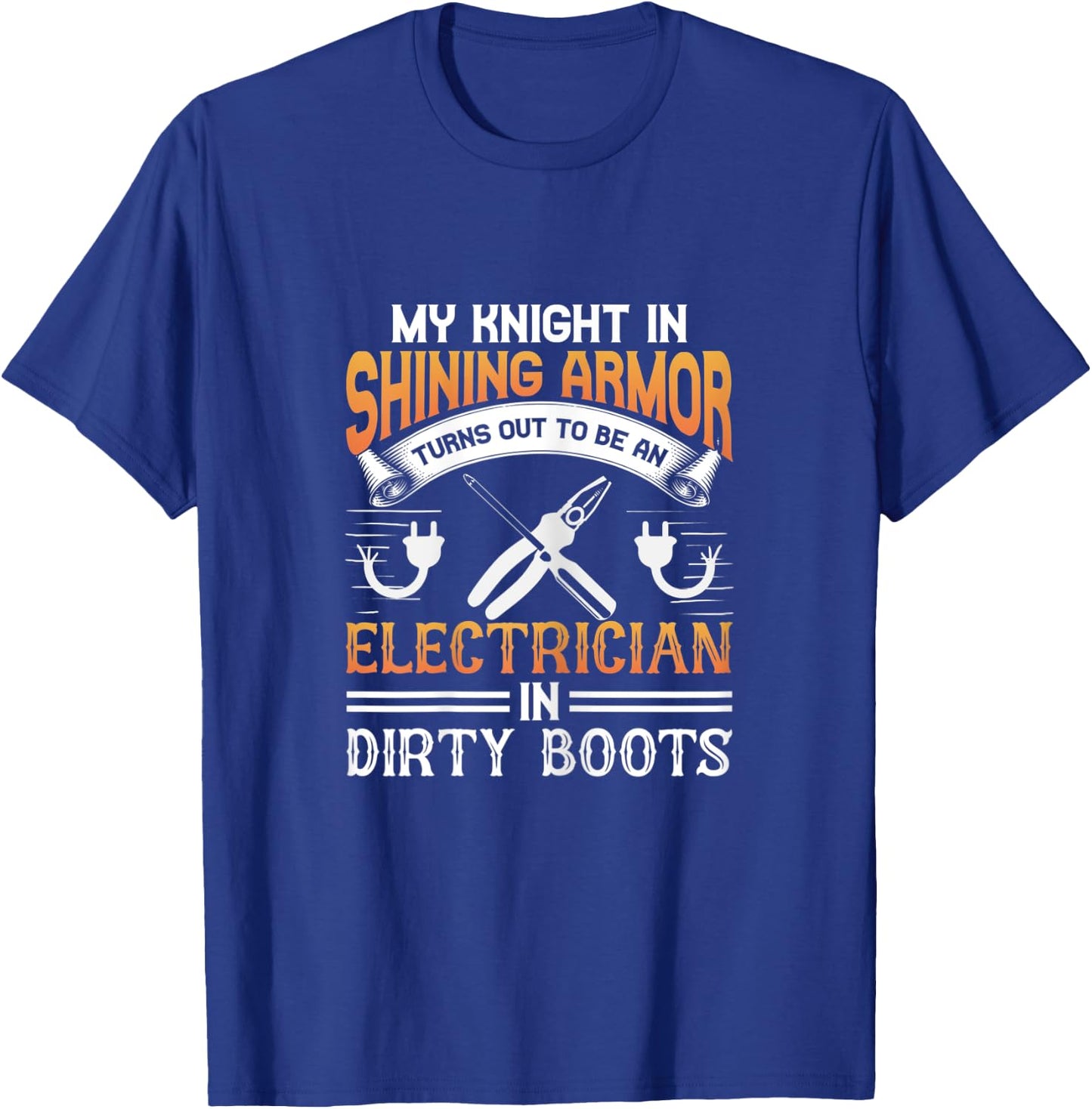 Electrician Wife - Knight In Shining Armor Is An Electrician T-Shirt - T-Shirt | Royal