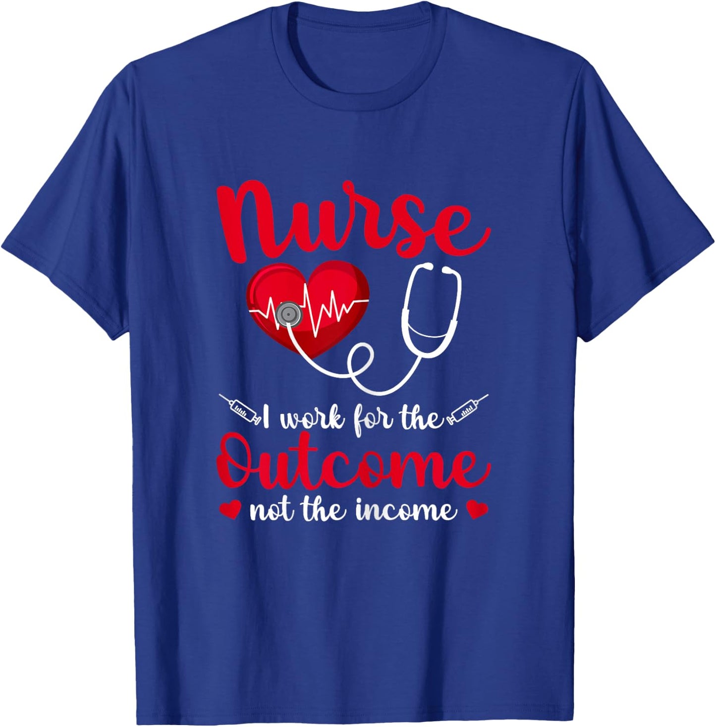 Nurse I Work For The Outcome Not The Income Heartbeat T-Shirt - T-Shirt | Royal