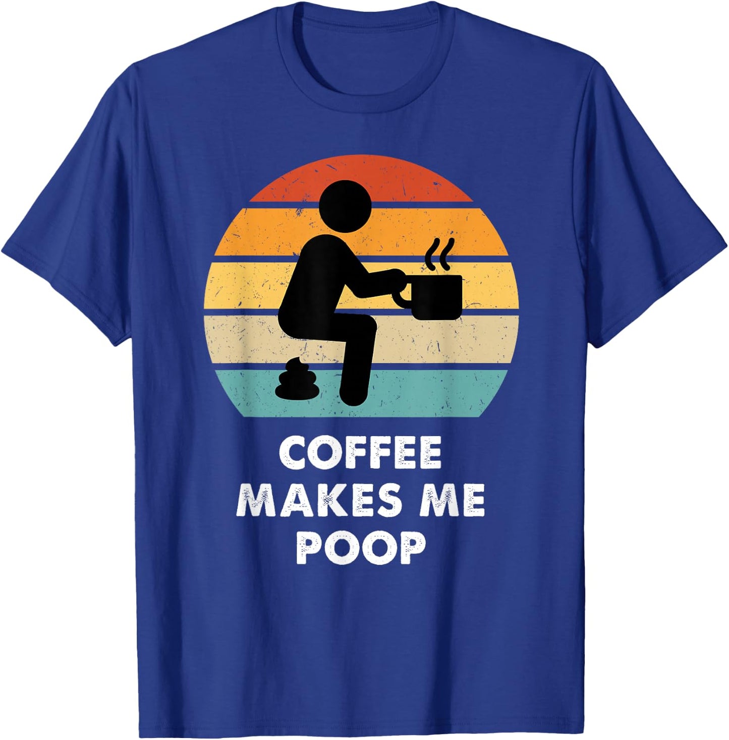 Coffee Makes Me Poop T-Shirt - T-Shirt | Royal