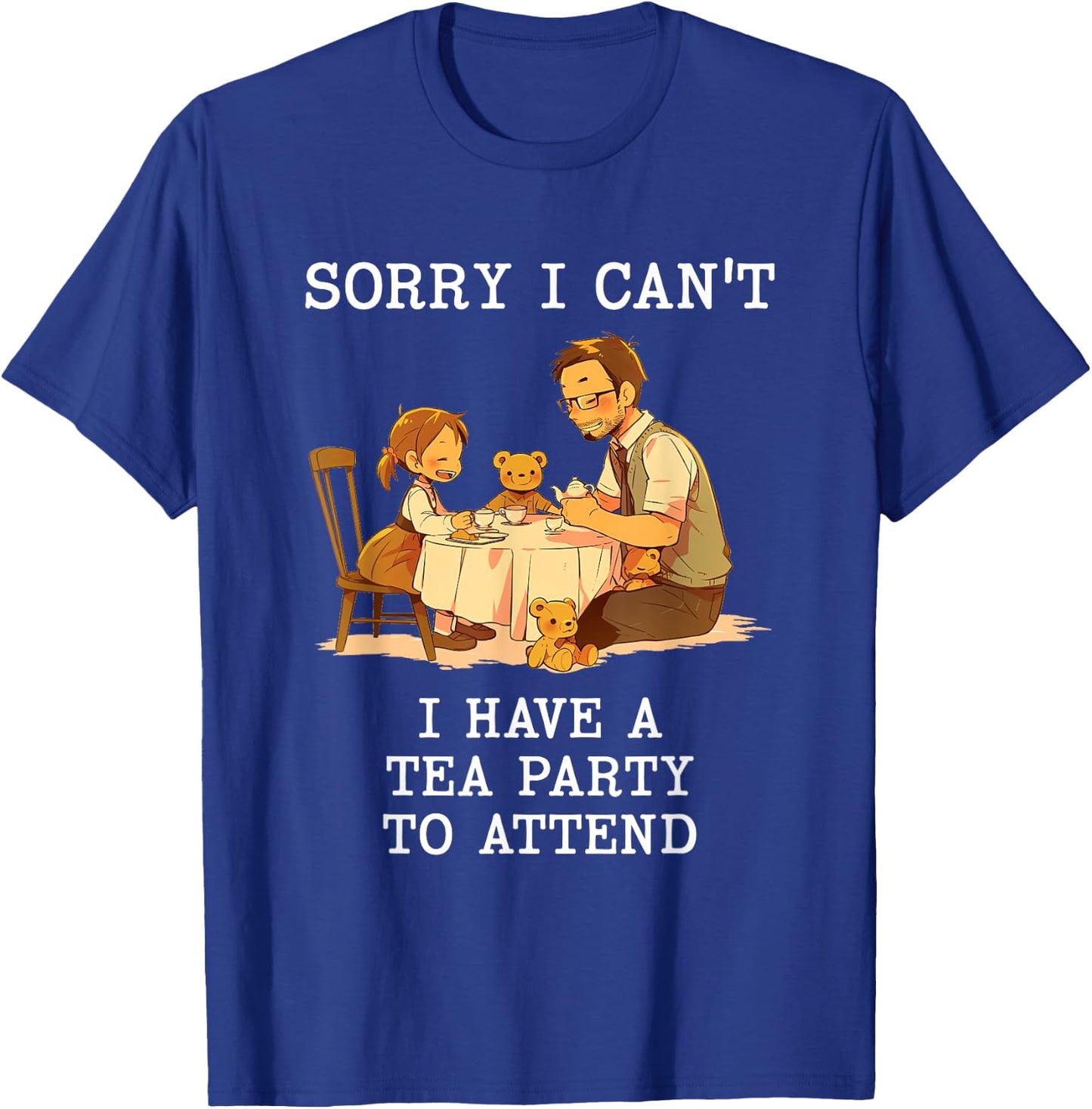 Sorry I Can't Have a Tea Party Daddy Daughter Time Father's T-Shirt - T-Shirt | Royal