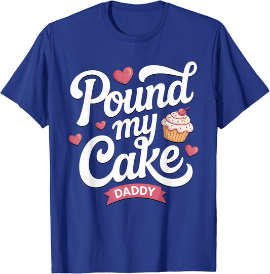 Pound My Cake Daddy Shirt Funny Inappropriate Adult Humor T-Shirt - T-Shirt | Royal