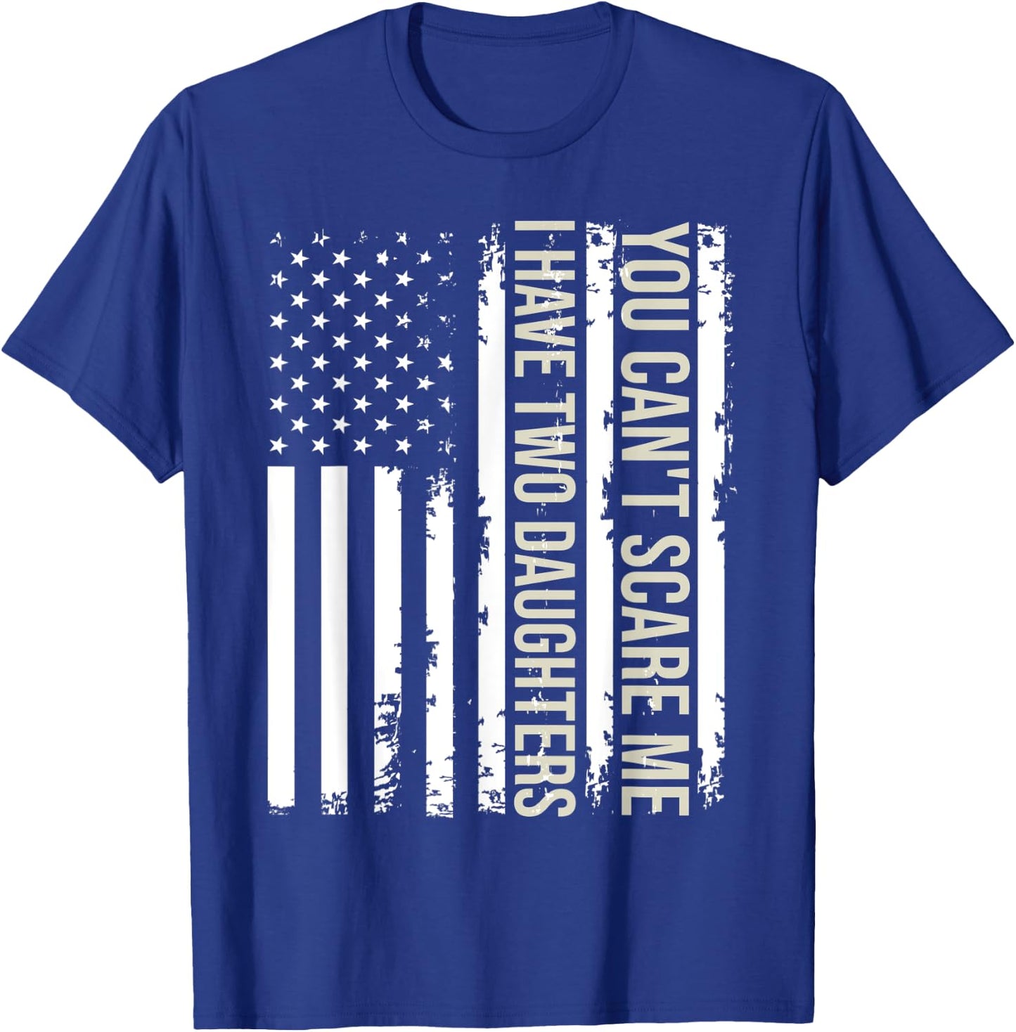 You Can't Scare Me I Have Two Daughters American Flag 2022 T-Shirt - T-Shirt | Royal