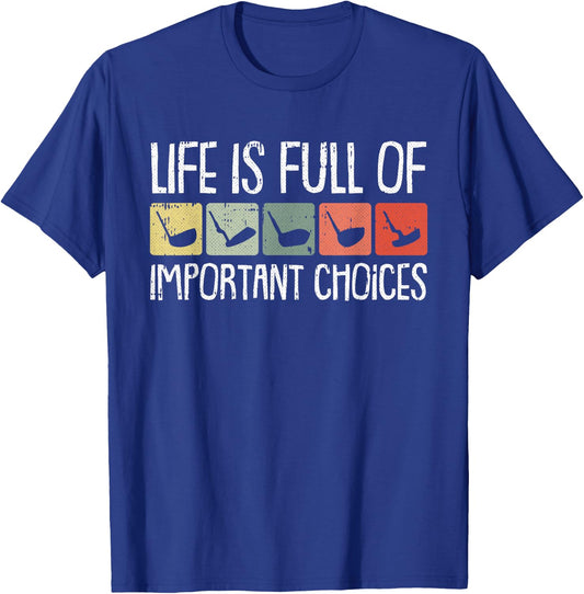 Life Is Full Of Important Choices Golf Club Golfing Golfer T-Shirt - T-Shirt | Royal