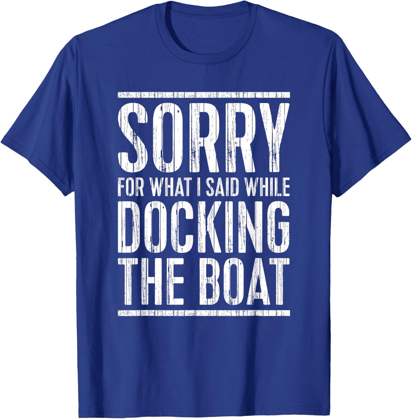 Sorry For What I Said While Docking The Boat Shirt Boating T-Shirt - T-Shirt | Royal