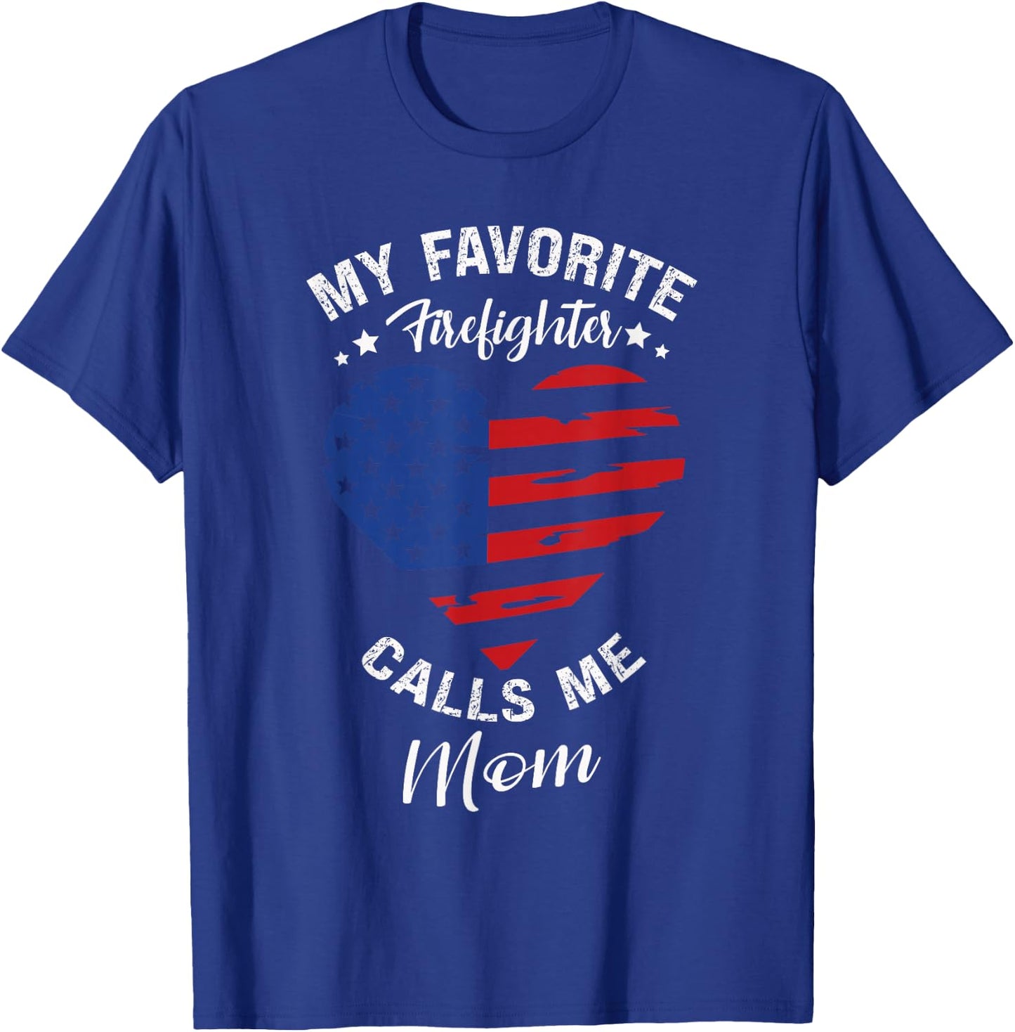 My Favorite Firefighter Calls Me Mom Mothers Day Motherhood T-Shirt - T-Shirt | Royal