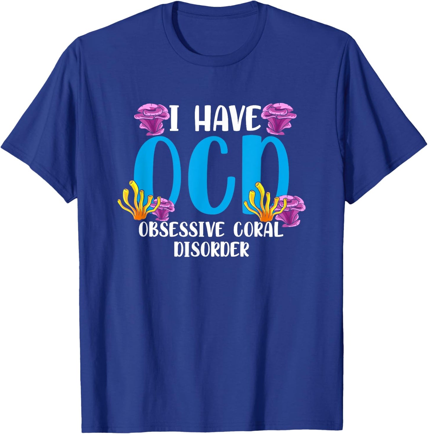 OCD Obsessive Coral Disorder Aquarium Aquarist T-Shirt - T-Shirt | Royal