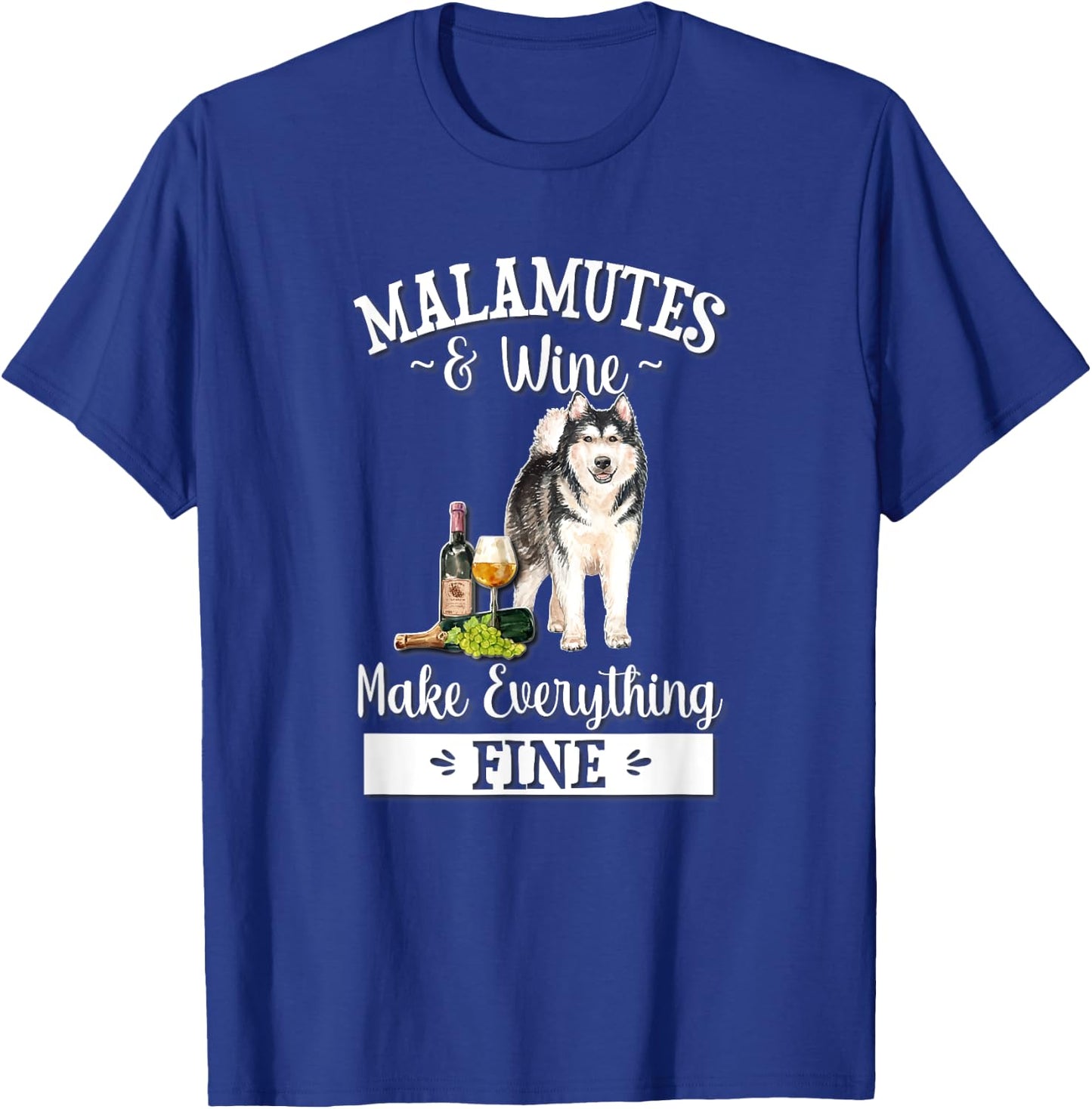 Funny Wine Makes Everything Fine Malamute Dog Lover T-Shirt - T-Shirt | Royal