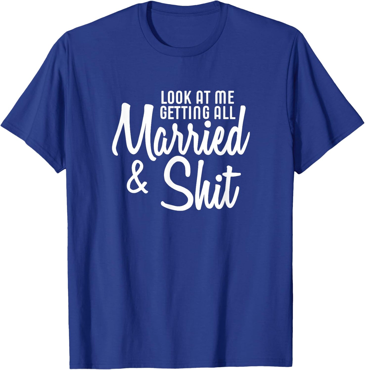 Look At Me Getting All Married & Shit Bride T-Shirt - T-Shirt | Royal