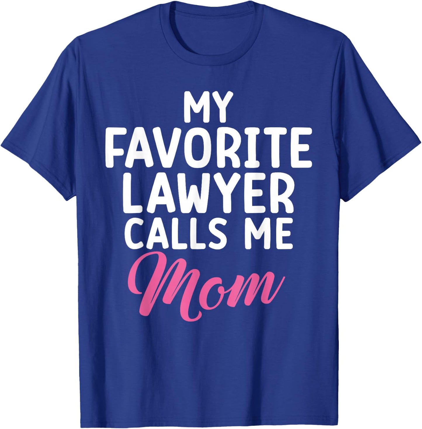 My favorite Lawyer calls me Mom of Lawyer T-Shirt - T-Shirt | Royal