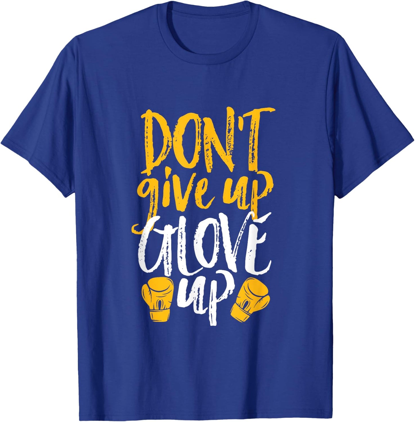 Don't Give Up Glove Up Funny Women Kickboxing Gym Motivation T-Shirt - T-Shirt | Royal