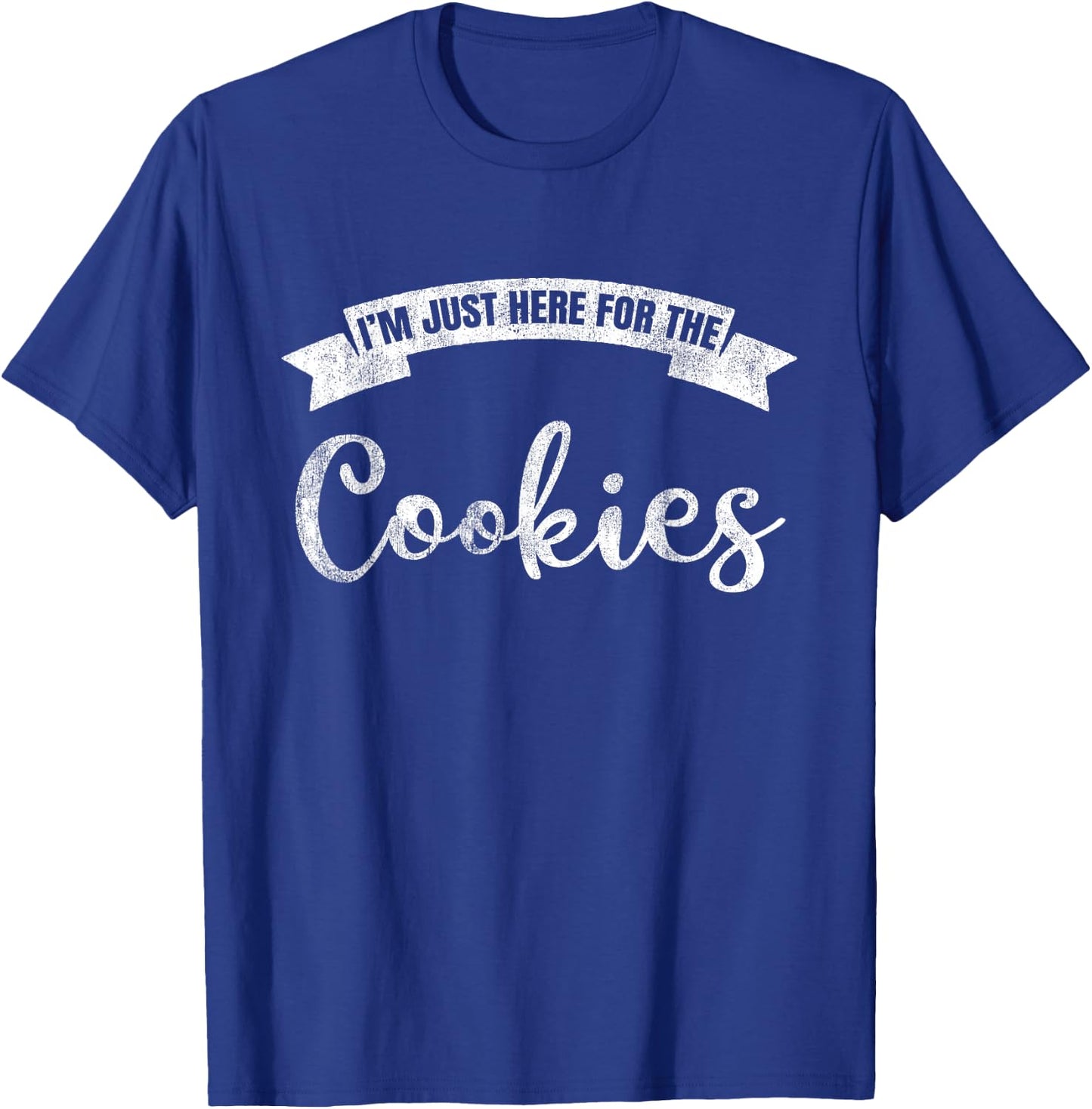 I'm Just Here For The Cookies Funny Cookie Lover T-Shirt - T-Shirt | Royal