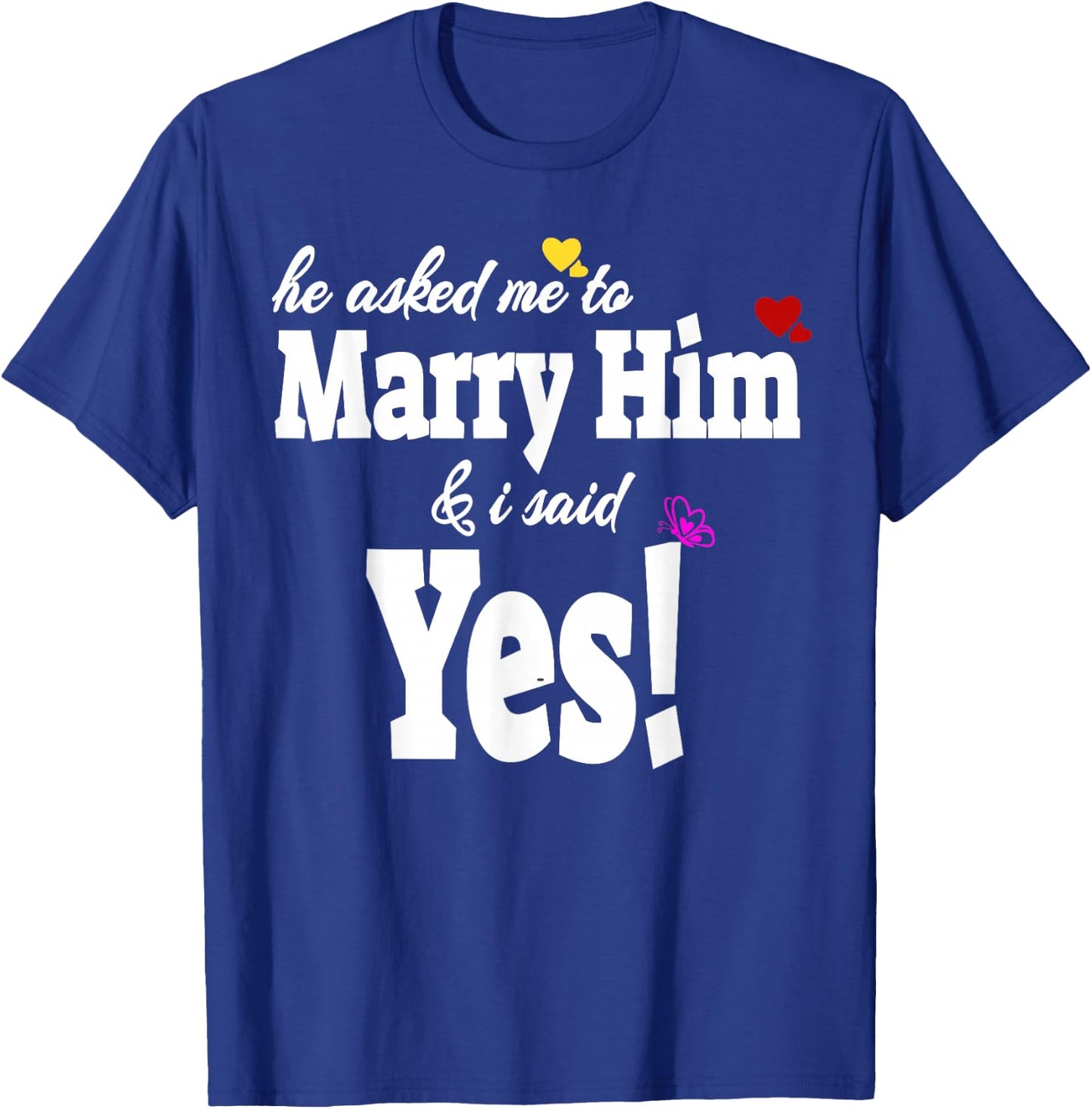 He Asked Me To Marry Him & I Said Yes Gift T-Shirt - T-Shirt | Royal