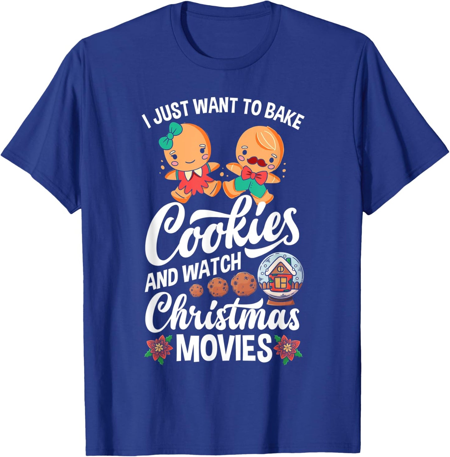 I Just Want To Bake Cookies And Watch Christmas Movies T-Shirt - T-Shirt | Royal