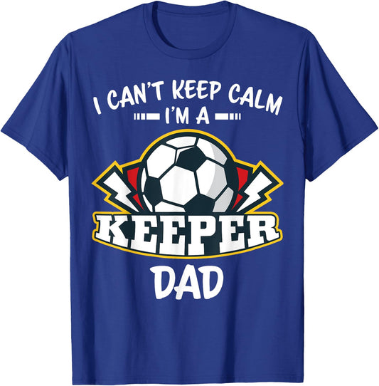 I Can't Keep Calm I'm Keeper Dad Soccer Goalie Goalkeeper T-Shirt - T-Shirt | Royal