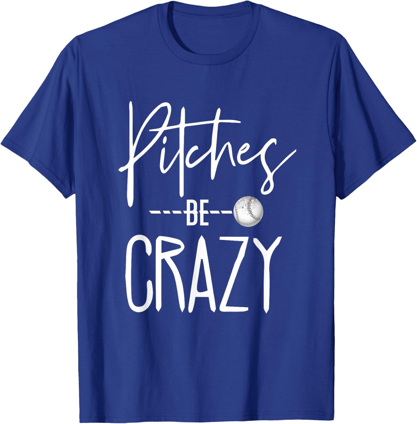 Baseball Shirt - Pitches be Crazy - Ballgame T-Shirt - T-Shirt | Royal