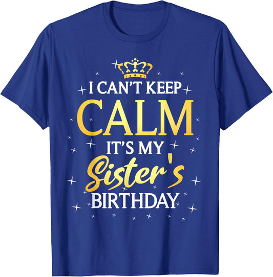 I Can't Keep Calm It's My Sister Birthday Gift Bday Party T-Shirt - T-Shirt | Royal