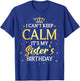 I Can't Keep Calm It's My Sister Birthday Gift Bday Party T-Shirt - T-Shirt | Royal