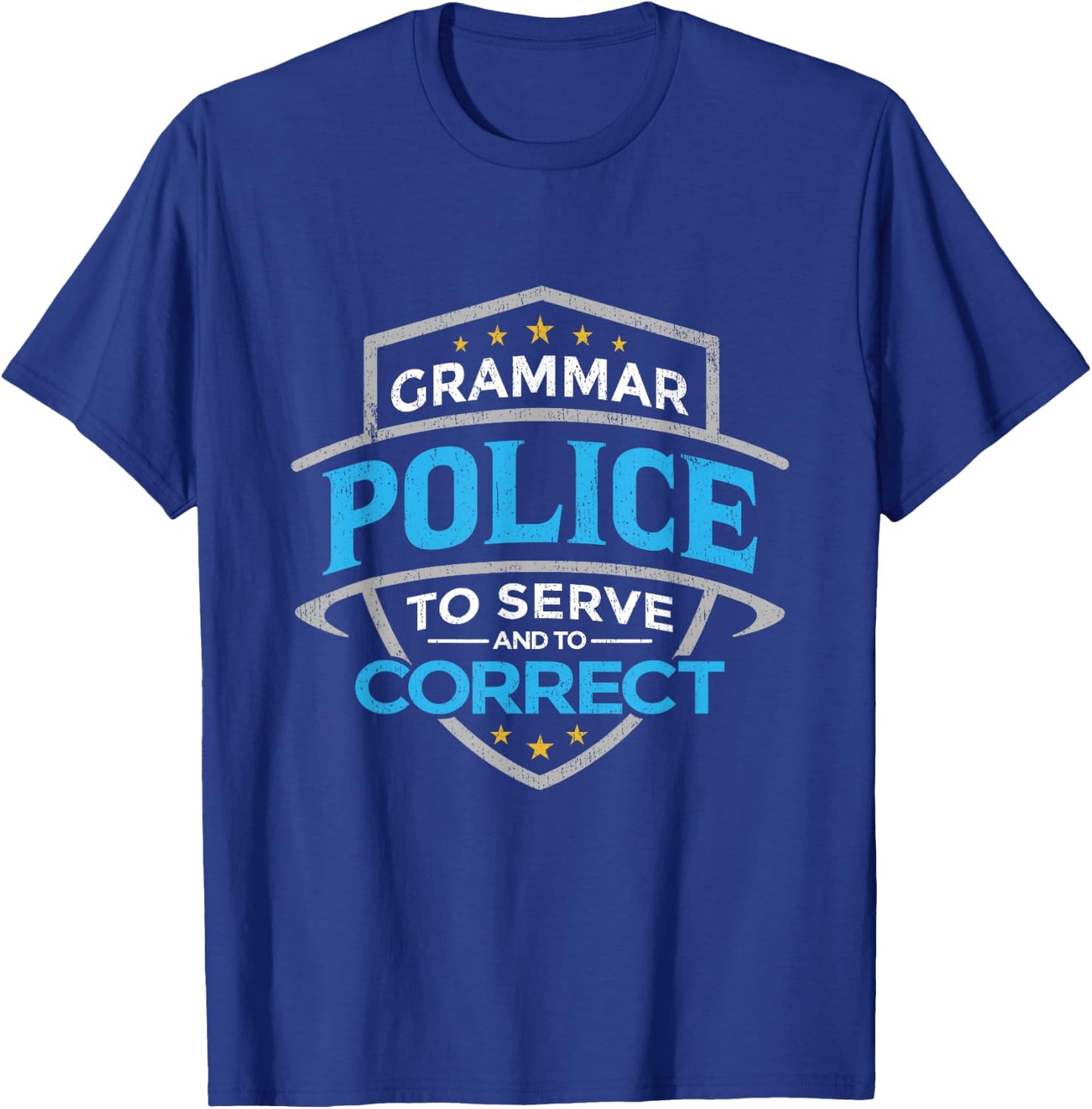 Grammar Police To Serve And Correct T-Shirt - T-Shirt | Royal