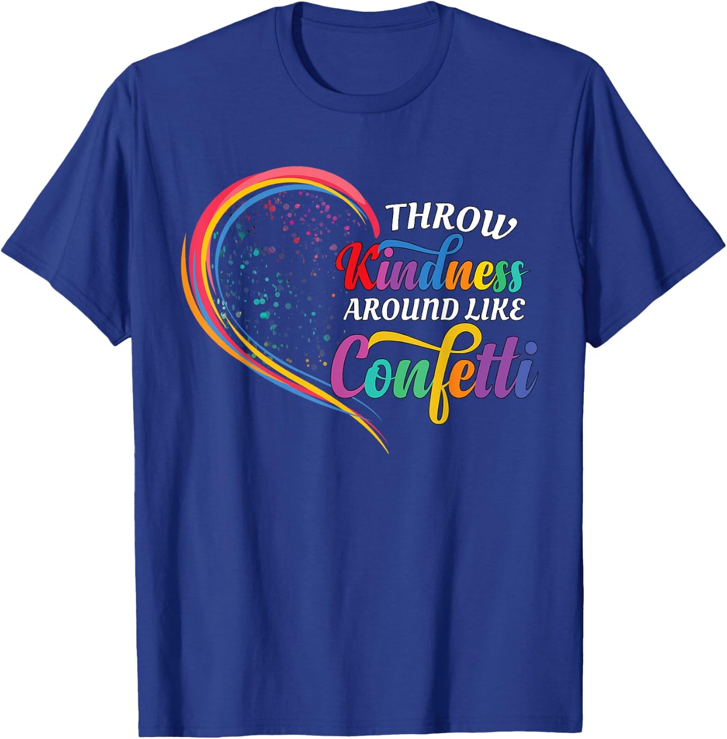 Throw Kindness Around Like Confetti Be Kind Teacher Kid Love T-Shirt - T-Shirt | Royal