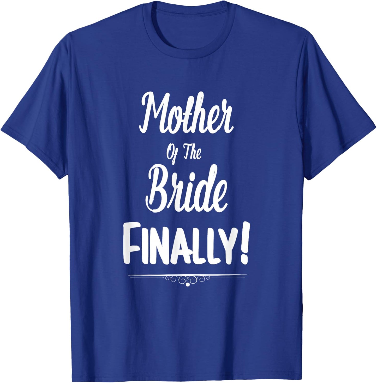 Mother Of The Bride Finally Wedding Funny Marriage T-Shirt - T-Shirt | Royal