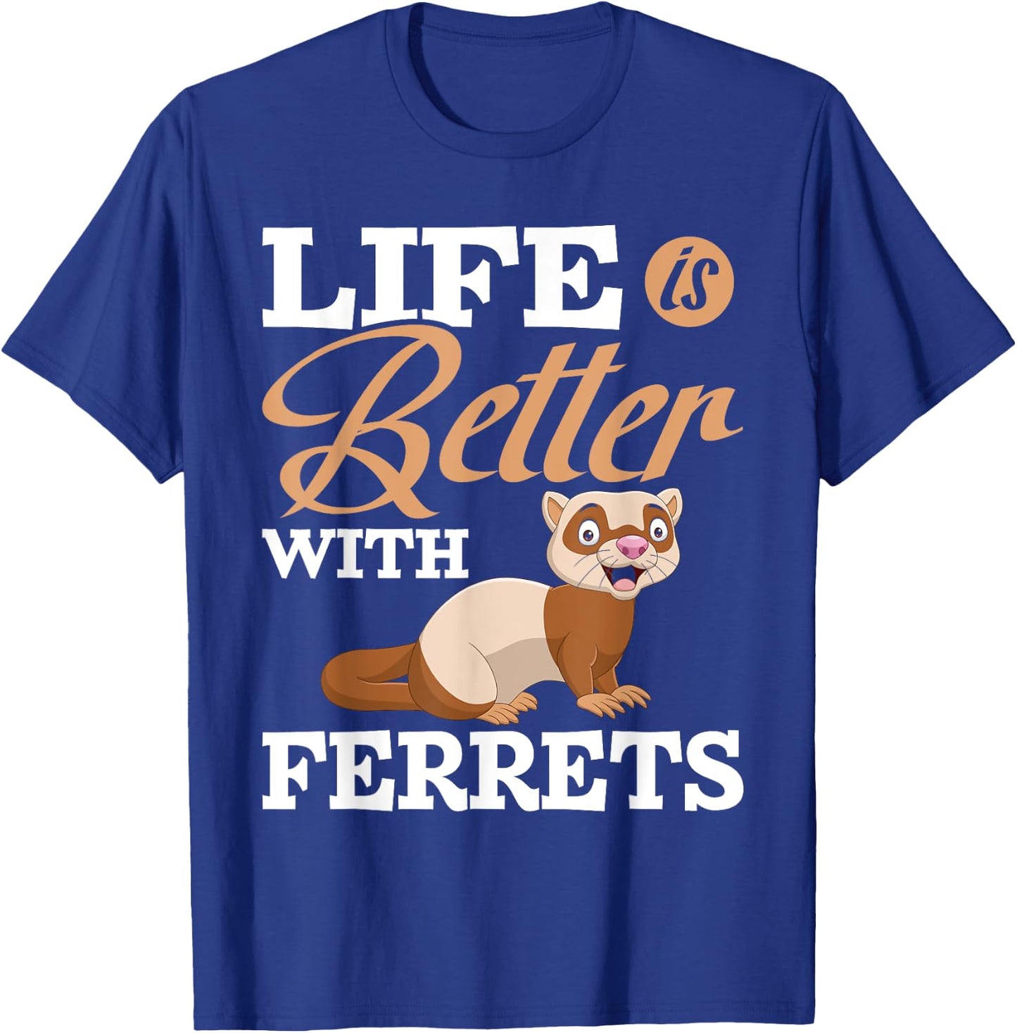 Life Is Better With Ferrets - Ferret Animal Lover T-Shirt - T-Shirt | Royal
