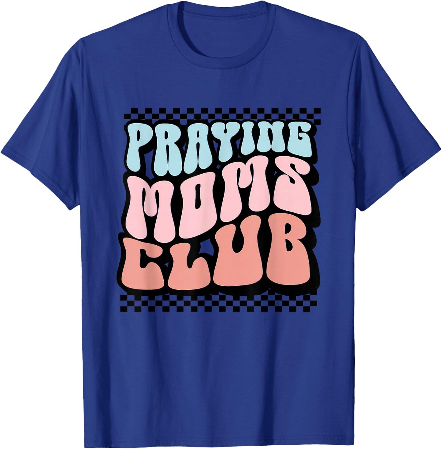 Praying Moms Club Retro Groovy Christian Faith Mother's Day T-Shirt - T-Shirt | Royal