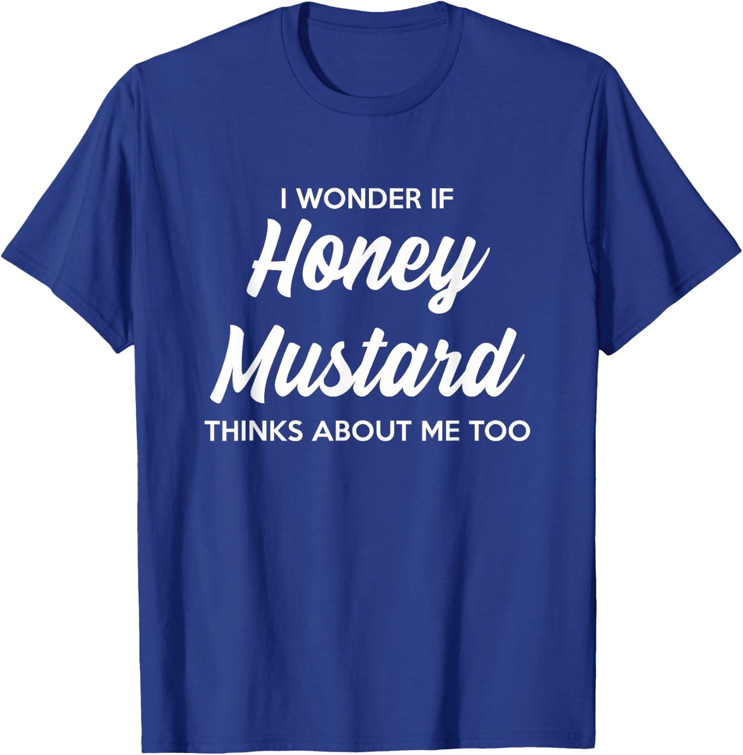 I Wonder If Honey Mustard Thinks About Me Too Condiments T-Shirt - T-Shirt | Royal