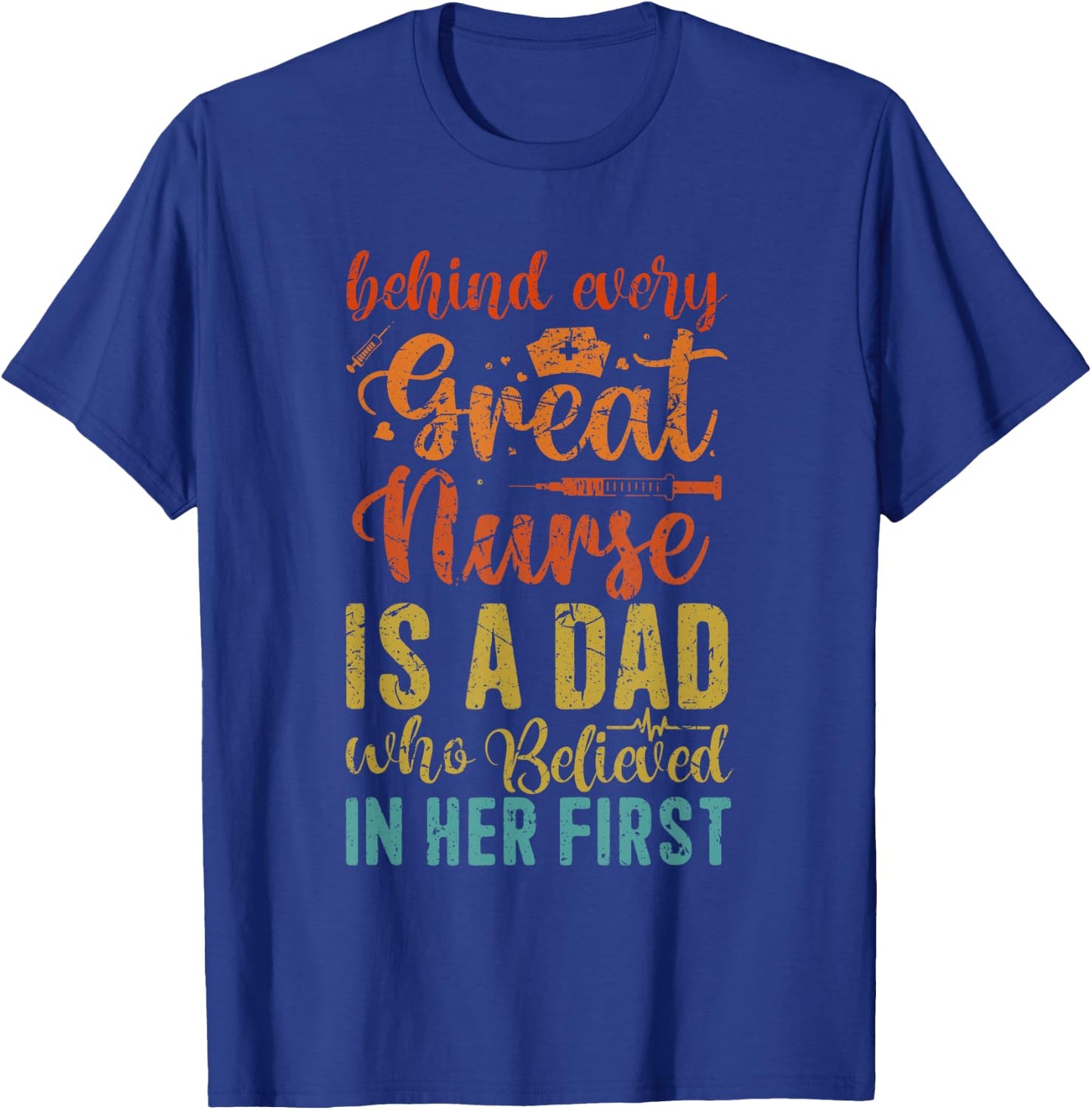 Behind Every Great Nurse Is A Dad | Father Nursing Nurse Dad T-Shirt - T-Shirt | Royal