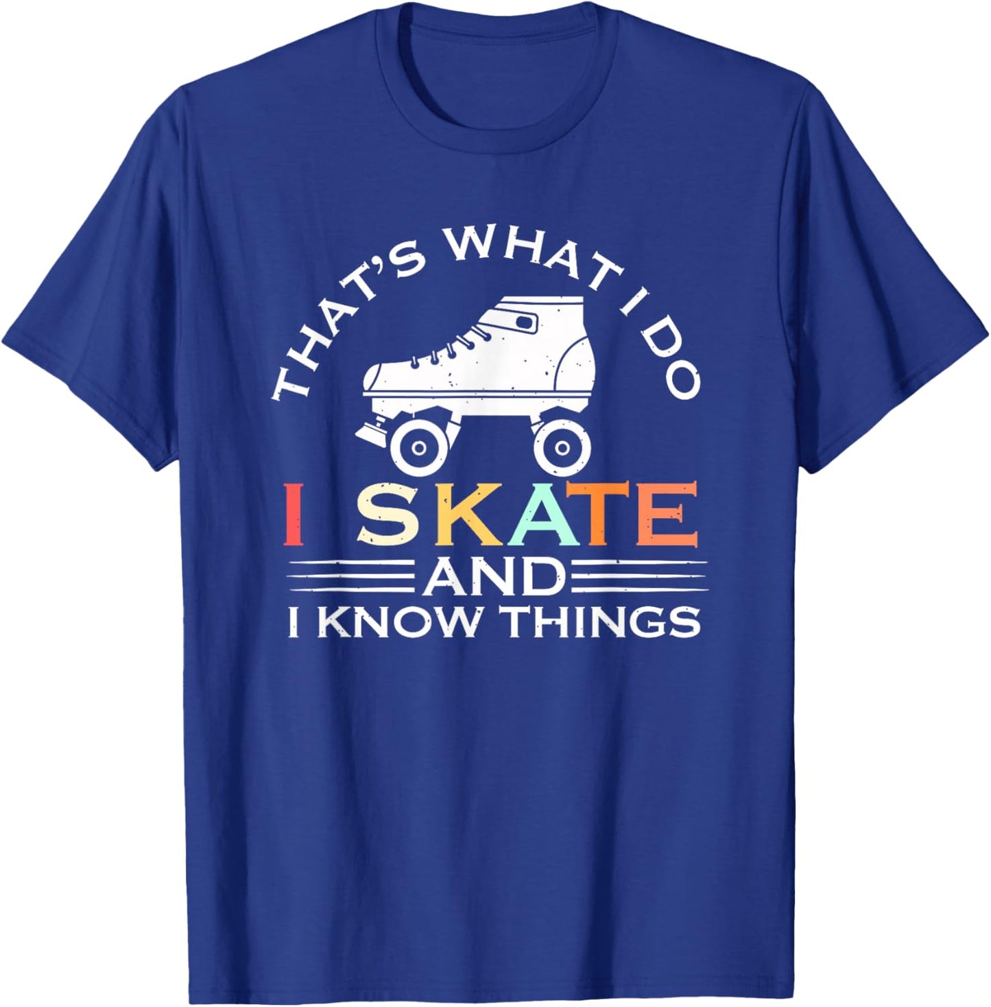 I Skate And I Know Things Skater Gift Vintage Roller Skating T-Shirt - T-Shirt | Royal