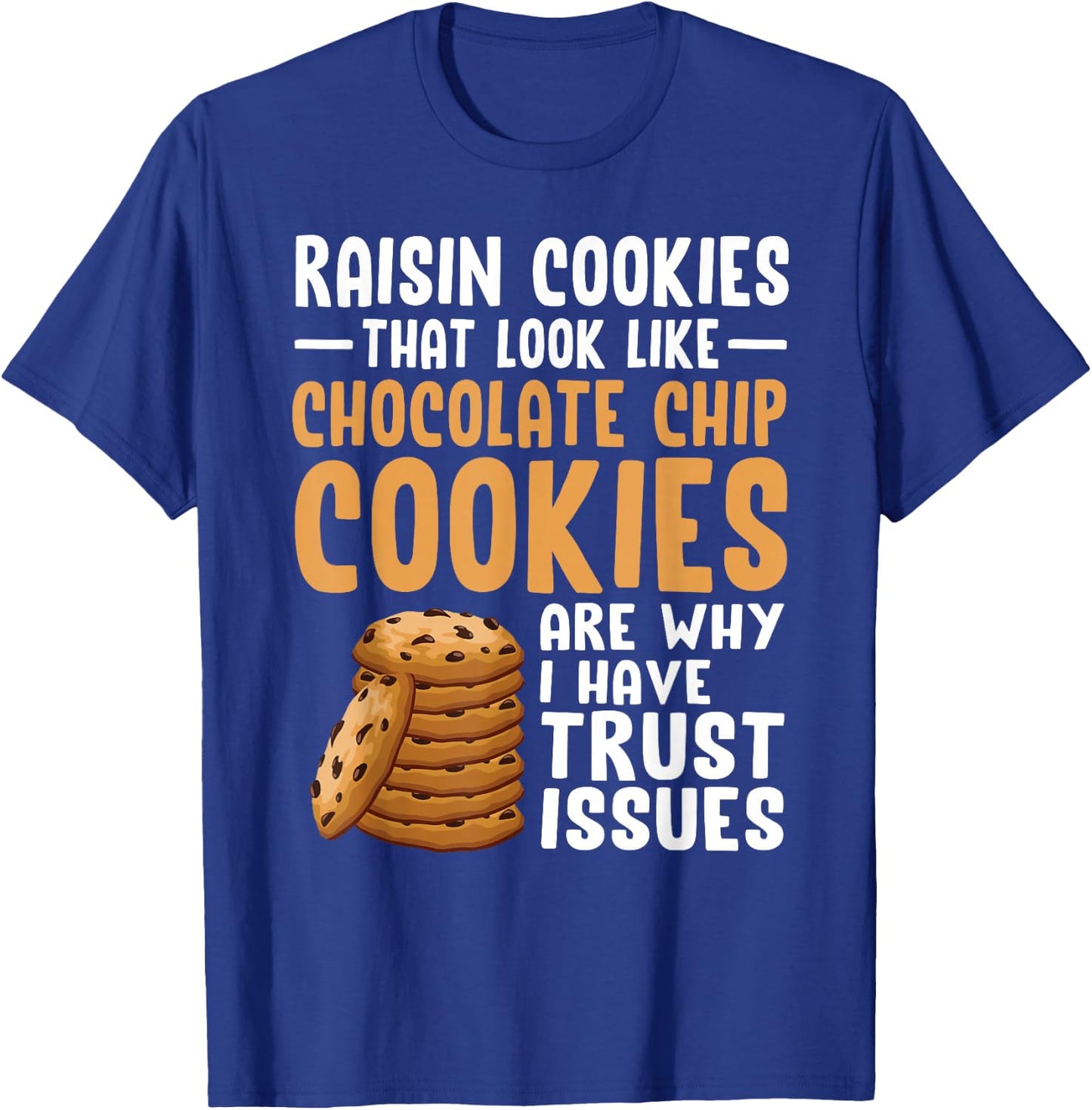 Raisin Cookies That Look Like Chocolate Chip Cookies Funny T-Shirt - T-Shirt | Royal