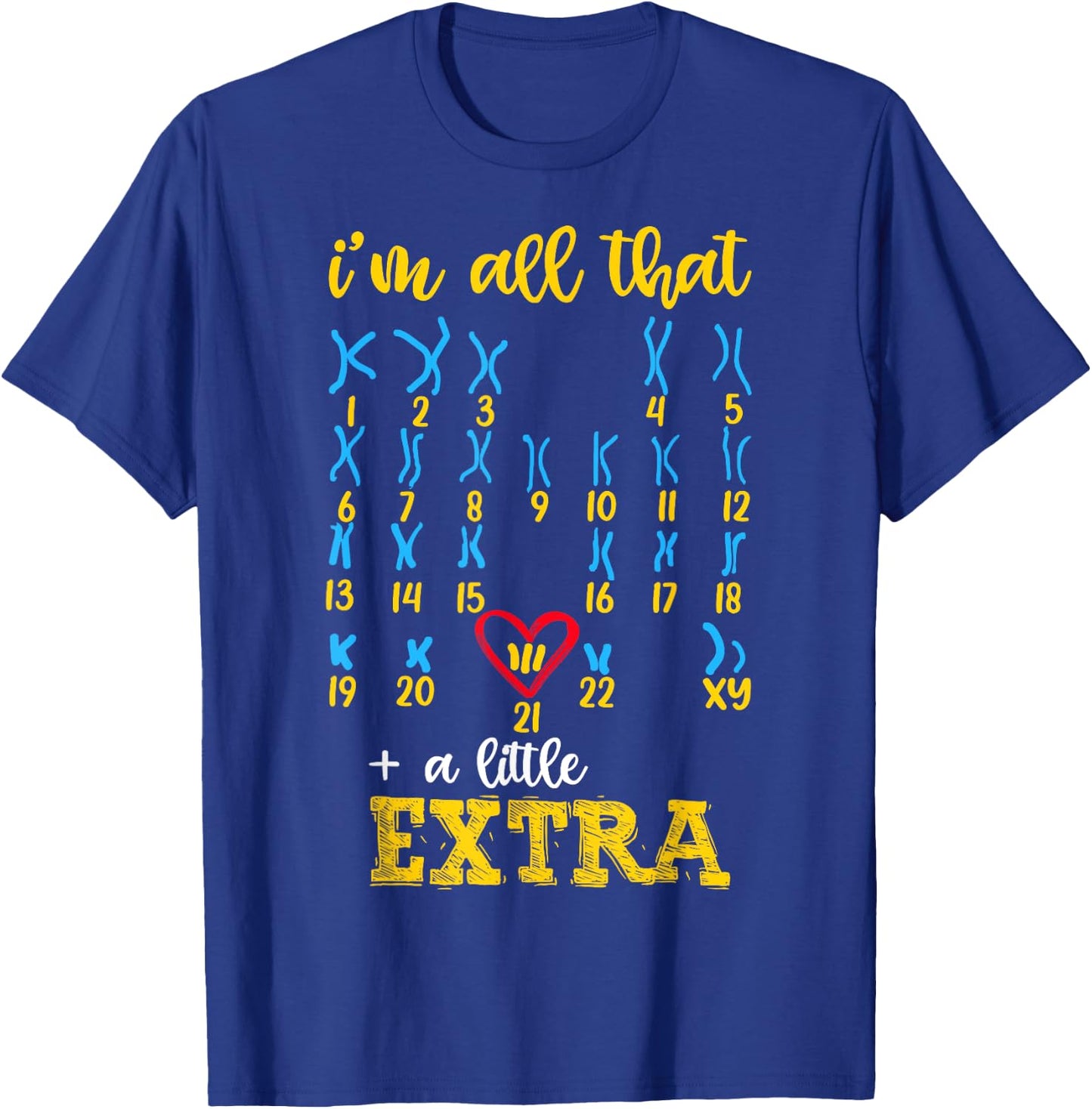 I’m All That A Little Extra Chromosome Shirt, Down Syndrome T-Shirt - T-Shirt | Royal