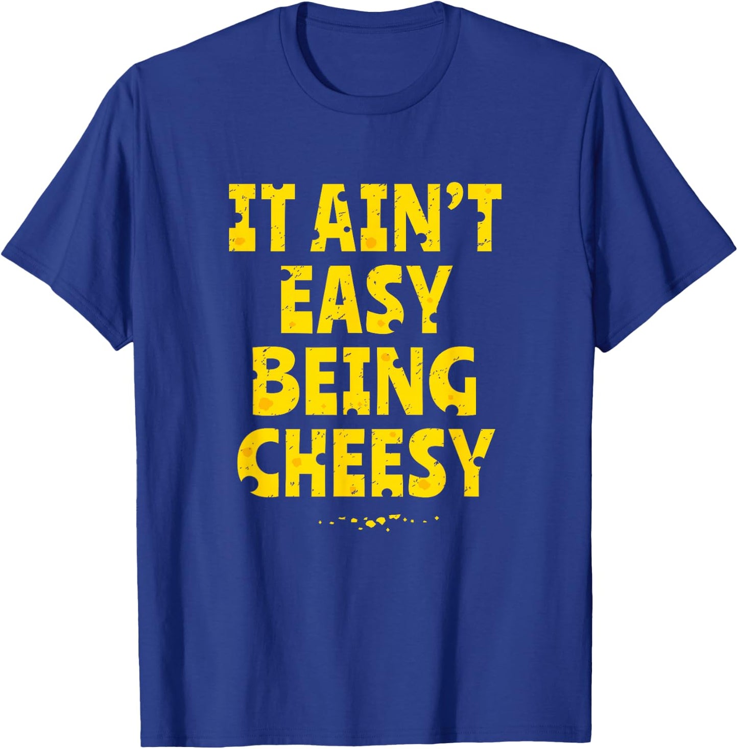 Funny Cheese Food Pun - It Ain't Easy Being Cheesy Quote T-Shirt - T-Shirt | Royal
