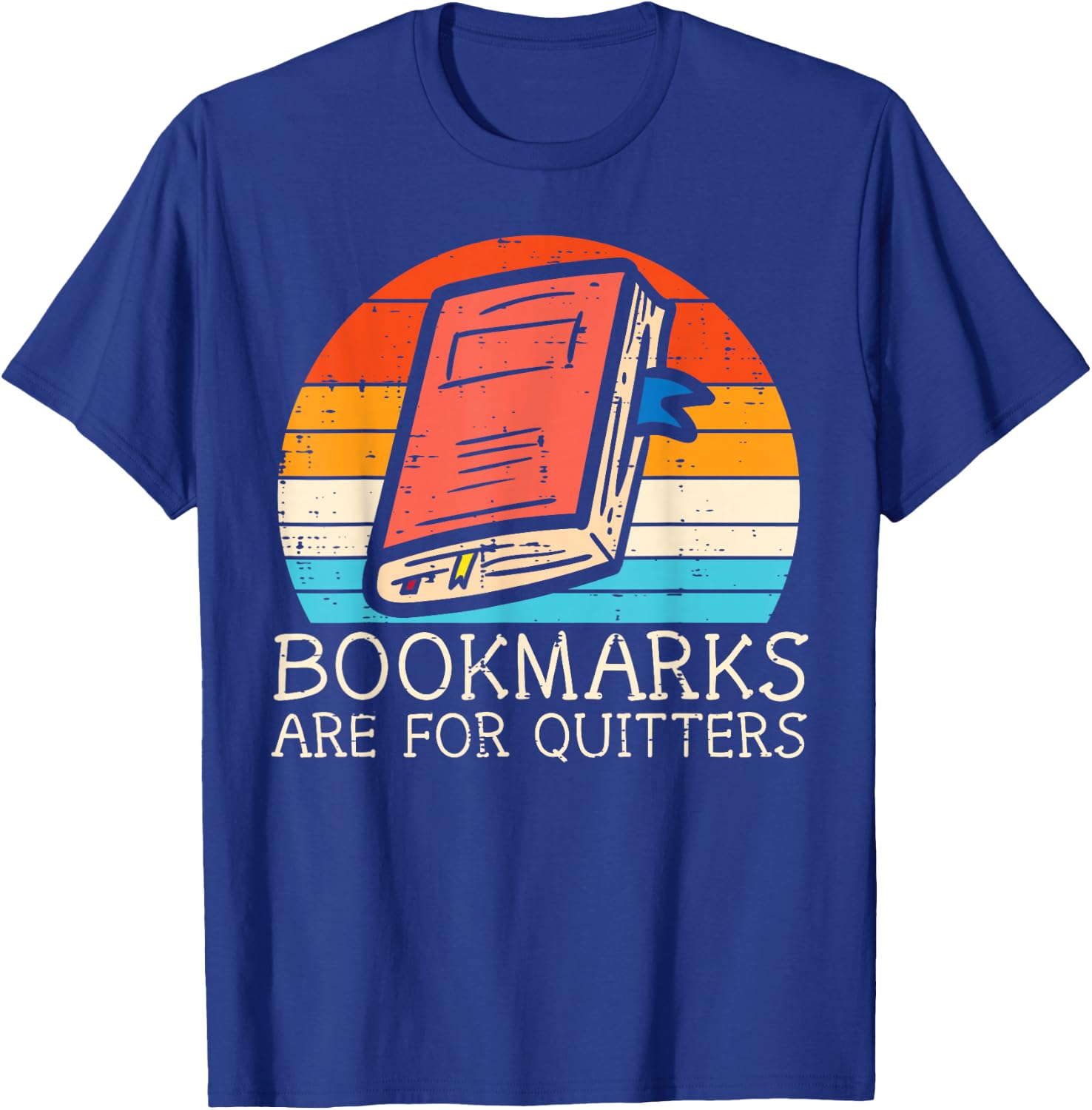 Bookmarks Are For Quitters Book Reading Bookworm Librarian T-Shirt - T-Shirt | Royal