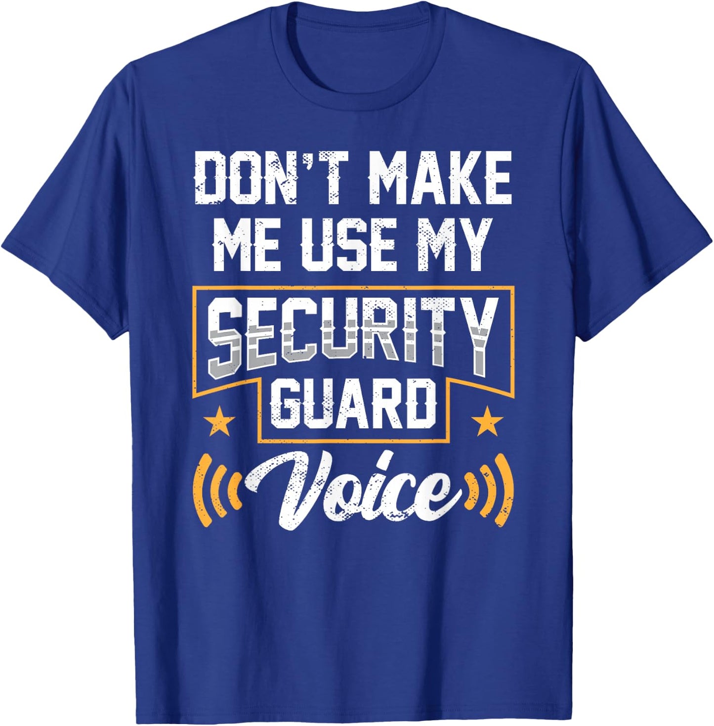 Don't Make Me Use My Security Guard Voice Job Officer T-Shirt - T-Shirt | Royal