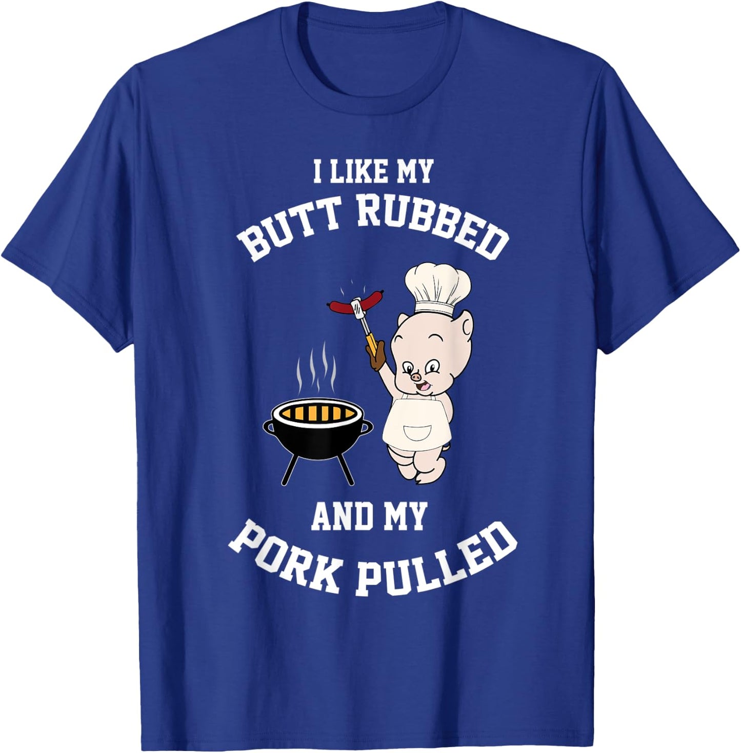 Cool I Like My Butt Rubbed And My Pork Pulled Shirt Gift T-Shirt - T-Shirt | Royal