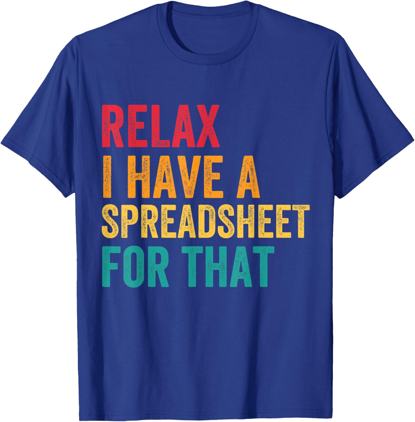 Funny Accountant Men Women Relax I Have Spreadsheet For That T-Shirt - T-Shirt | Royal