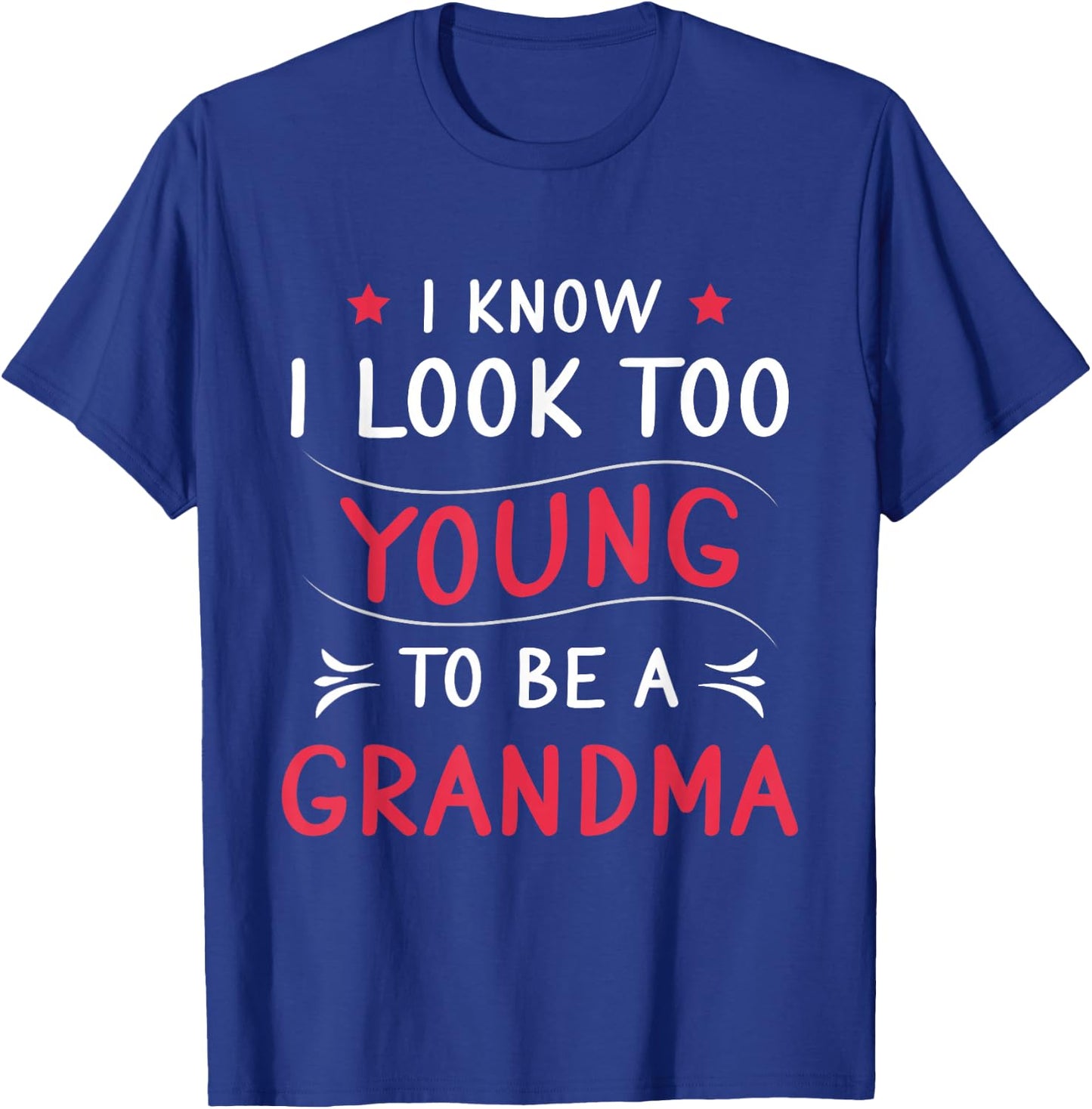 Look Too Young To Be Grandma Funny Grandmom New Grandmother T-Shirt - T-Shirt | Royal